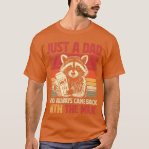 Nur ein Vater, der immer mit der Milch zurückkam T-Shirt