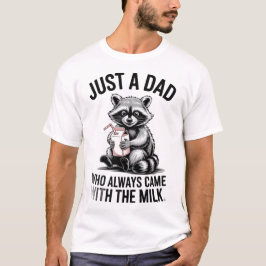 Nur ein Vater, der immer mit der Milch zurückkam T-Shirt
