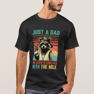 Nur ein Vater, der immer mit der Milch zurückkam T-Shirt