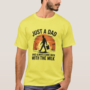 Nur ein Vater, der immer mit der Milch zurückkam T-Shirt