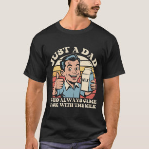 Nur ein Vater, der immer mit der Milch zurückkam  T-Shirt