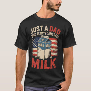 Nur ein Vater, der immer mit der Milch zurückkam V T-Shirt