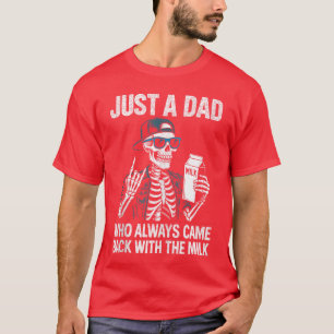 Nur ein Vater, der immer mit der Milch zurückkam V T-Shirt