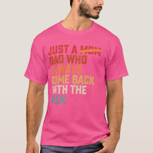 Nur ein Vater, der immer mit der Milch zurückkam V T-Shirt