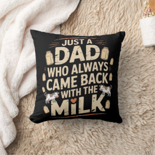 Nur ein Vater, der immer mit Milchviint zurückkam Kissen
