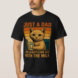 Nur ein Vater, der immer wieder mit der Milch kam T-Shirt