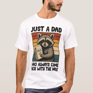 Nur ein Vater, der immer wieder mit der Milch kam  T-Shirt