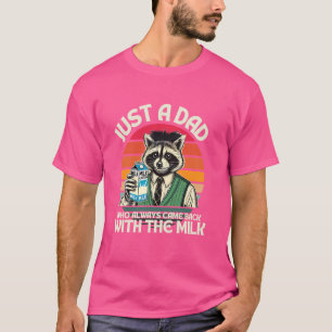 Nur ein Vater, der immer wieder mit der Milch komm T-Shirt