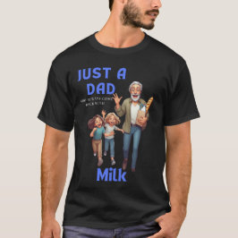 Nur ein Vater, der immer wieder mit Milch kommt T-Shirt