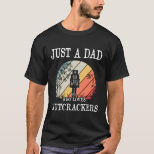 Nur ein Vater, der Lieben Nutcrackers Geschenke T-Shirt
