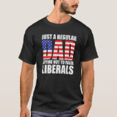 Nur ein Vater, der versucht, die liberalen Funny C T-Shirt (Vorderseite)