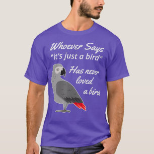 Nur ein Vogelafrikaner-Graupapagei T-Shirt