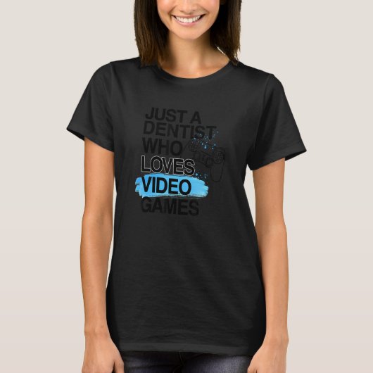 Nur ein Zahnarzt, der Lieben Videospiele Job Prix T-Shirt (Vorderseite)