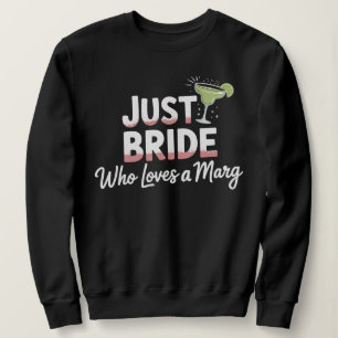 Nur eine Braut die Margaritas liebt Junggesellinne Sweatshirt