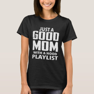 Nur eine gute Mama mit einer Mama von Hood Playlis T-Shirt