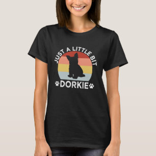 Nur eine kleine Weile Dorkie Funny Yorkshire Terri T-Shirt
