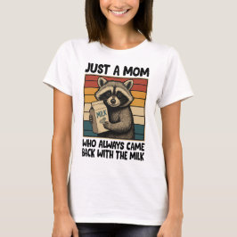 Nur eine Mama, die immer mit der Milch zurückkam T-Shirt