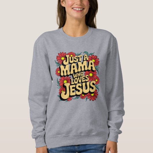 Nur eine Mama, die Jesus Liebe Sweatshirt (Vorderseite)