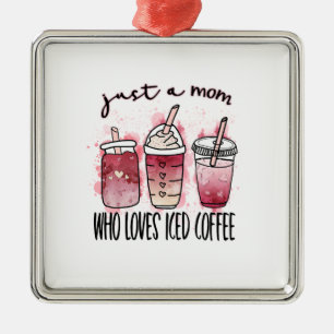 Nur eine Mutter, die Eiskaffee liebt Ornament Aus Metall