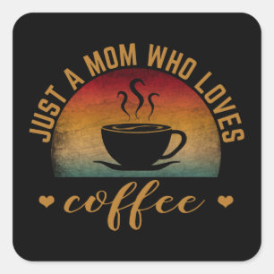 NUR EINE MUTTER, DIE KAFFEE LIEBT QUADRATISCHER AUFKLEBER