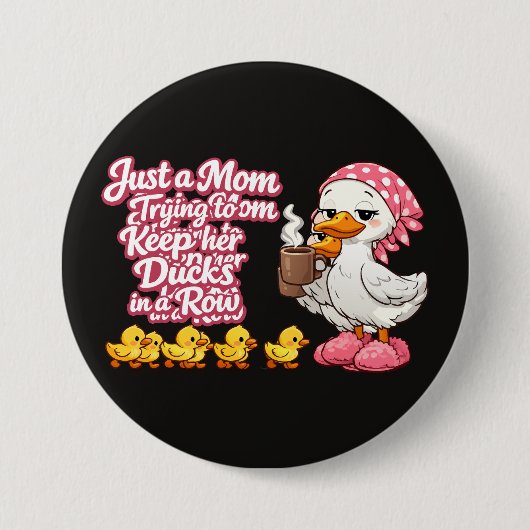 Nur eine Mutter, die versucht, ihre Enten in einer Button (Vorderseite)