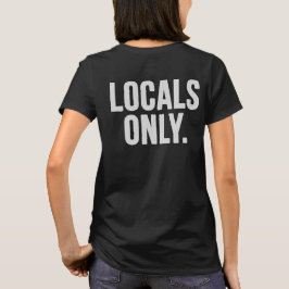 Nur Einheimische. Gehen Zuhause T-Shirt