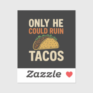 Nur er konnte Tacos ruinieren, TACO Trump Aufkleber