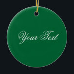 NUR FARBE / dunkelgrün   Ihr Text Keramik Ornament<br><div class="desc">Nur Farbe von EDDA Fröhlich komponiert | Vorlage: Hintergrundfarbe für Text oder Bild | Trend: Farbe Ihres Lebens. | Sie vermissen andere Farben,  Produkte oder Designs? Kontaktieren Sie mich: contact@eddart.de</div>