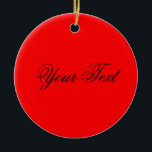 NUR FARBE / Feuer rot   Ihr Text Keramik Ornament<br><div class="desc">Nur Farbe von EDDA Fröhlich komponiert | Vorlage: Hintergrundfarbe für Text oder Bild | Trend: Farbe Ihres Lebens. | Sie vermissen andere Farben,  Produkte oder Designs? Kontaktieren Sie mich: contact@eddart.de</div>