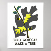 Nur Gott kann einen Baum machen Poster (Vorne)