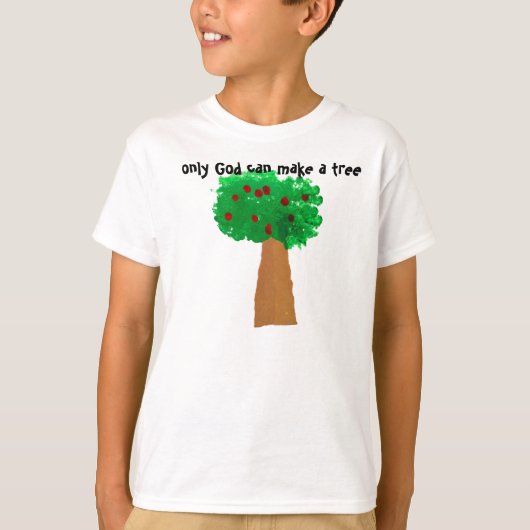 Nur Gott kann einen Baum machen T-Shirt (Vorderseite)