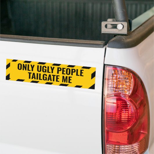 Nur hässliche Leute tailgate me Funny Autoaufkleber (Auf Lkw)
