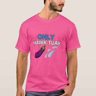 Nur HAWK TUAH Spit auf diesem Ding Throat Ziege Fu T-Shirt