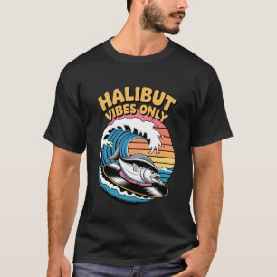 Nur Heilbutt Vibes Ozean Angel Lifestyle Ausrüstun T-Shirt