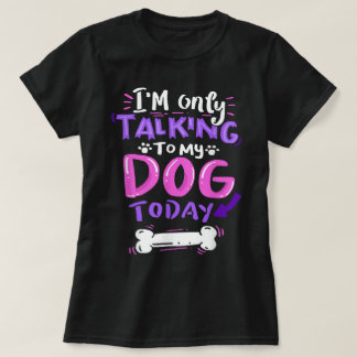 Nur heute mit meinem Hund sprechen Design T-Shirt