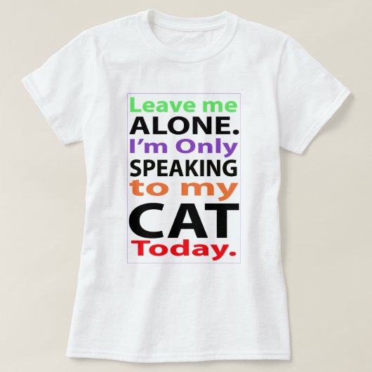Nur, heute sprechend mit meiner Katze #2 T-Shirt (Design vorne)