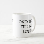 Nur hier, bis ich Lotto gewonnen habe Kaffeetasse (VorderseiteRechts)
