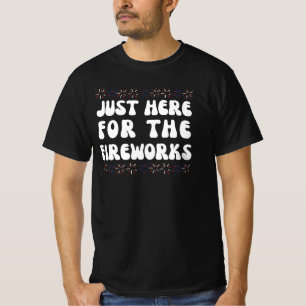 Nur Hier Für Das Feuerwerk   Lustiges 4. Juli T- T-Shirt