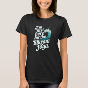 Nur Hier Für Den Bikram Yoga Spaß für Hot Yoga Lie T-Shirt