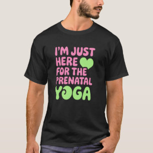 Nur hier für die pränatale Yoga, Spaß für Fitness  T-Shirt
