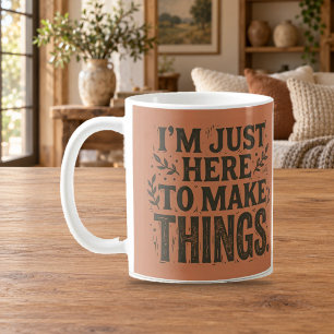 Nur hier, um Dinge herzustellen Maker Crafter Tass Kaffeetasse