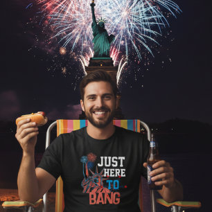 Nur hier, um grafische lustige 4. Juli zu bang T-Shirt