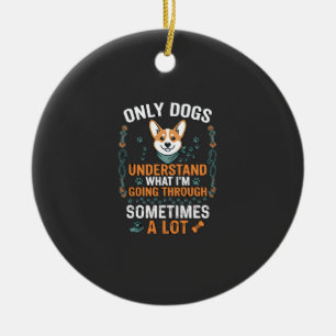 Nur Hunde verstehen, was manchmal durchgemacht wir Keramik Ornament