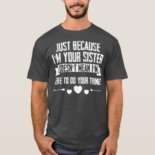 Nur ich bin deine Schwester ist nicht Gemein, dass T-Shirt