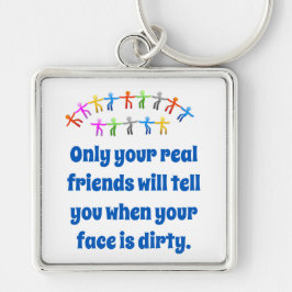 Nur Ihre wirklichen Freunde sagen Ihnen - Freundsc Schlüsselanhänger