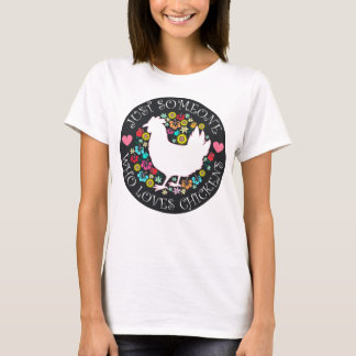Nur jemand, der Hühner liebt T-Shirt