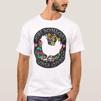 Nur jemand, der Hühner liebt T-Shirt