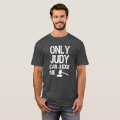 Nur Judy kann mir komisches Sprichwort als Shirt b (Vorne ganz)