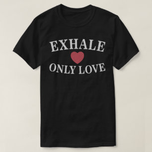 Nur Liebe für Exhale T-Shirt