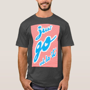 Nur los und machen es motivierend T-Shirt